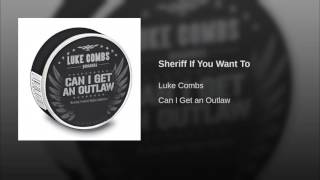 Luke Combs Sheriff If You Want To