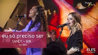 Eu SÓ Preciso Ser Sandy Iza Ao Vivo Pseudo Audio Eu SÓ Preciso Ser Sandy Iza Ao Vivo Pseudo Audio