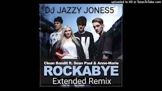 CLEAN BANDIT ft ANNE MARIE & SEAN PAUL-ROCKABYE (BYE BABY EXTENDED REMIX) by DJ 