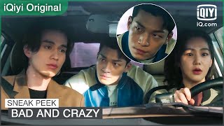 Ep8 Sneak Peek Bad And Crazy Iqiyi Original