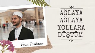 Fırat Türkmen & Ağlaya Ağlaya Yollara Düştüm