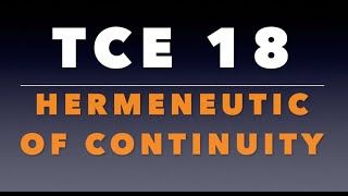 TCE 18: Hermeneutic of Continuity
