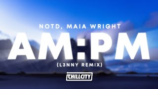 Notd, Maia Wright - Am:pm (L3Nny Remix)