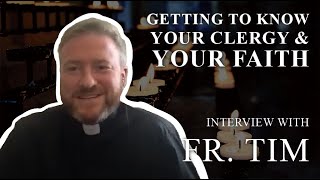 Getting to Know Your Clergy & Your Faith: Fr. Tim Deely