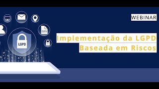 Webinar Implementação da LGPD Baseada em Riscos