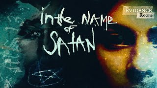 In the Name of Satan | The Evidence Room, Episode 35