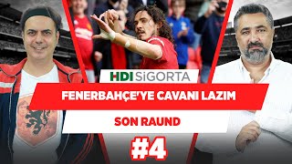 Fenerbahçe'ye Cavani lazım abi... | Serdar Ali Çelikler & Ali Ece | Son Raund #4