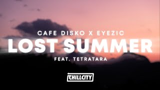 Cafe Disko X Eyezic - Lost Summer (Feat. Tetratara)