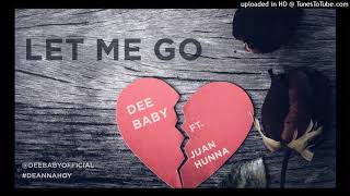 Let Me Go Dee Baby(feat Juan Hunna)