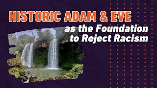 Historic Adam & Eve as the Foundation to Reject Racism