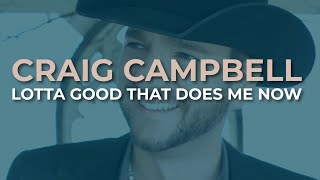 Watch Craig Campbell Lotta Good That Does Me Now video