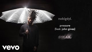 Watch Nobigdyl Pressure feat John Givez video