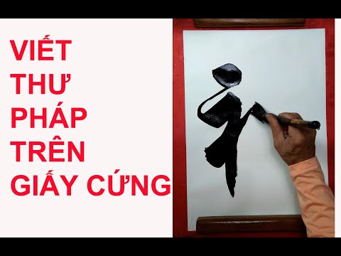 #42 VIẾT THƯ PHÁP TRÊN GIẤY CỨNG, BÚT LÔNG TO