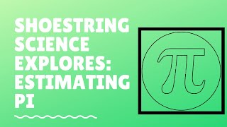 Shoestring Science Explores: Estimating Pi