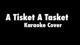 A Tisket A Tasket My Karaoke A Tisket A Tasket My Karaoke
