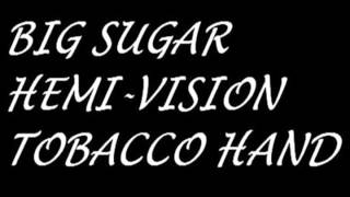 Watch Big Sugar Tobacco Hand video