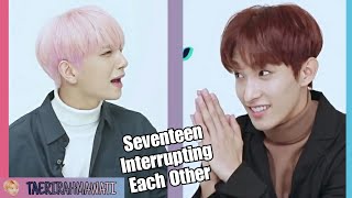 Seventeen Interrupting Each Other Seventeen Interrupting Each Other
