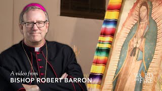 Bishop Barron's Homily for the Feast of Our Lady of Guadalupe