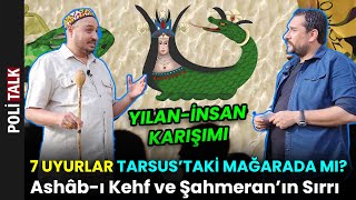 7 Uyurlar ve Şahmeran Gerçekleri! Tarsus'taki Mağarada Mı? | İsmail Ernur Yılmaz