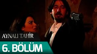 Aynalı Tahir 6. Bölüm