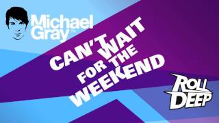 Michael Gray Ft. Roll Deep - Can'T Wait For The Weekend (World Premiere Radio Rip)