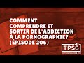 Comment comprendre et sortir de l'addiction à la pornographie? (Épisode 206)