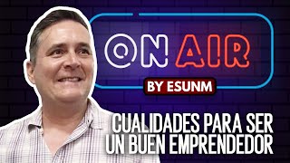 OnAir by ESUNM | Cualidades para ser un buen emprendedor