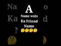 A Name walo ka Friend Name 😍 Best Friend Name letter ❤️ #short #video 🤫🤫