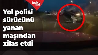 Dyp Əməkdaşları Sürücünü Yanan Maşının Içərisindən Çıxardı Anbaan Görüntülər - Baku Tv