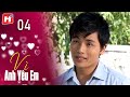 Vì Anh Yêu Em -Tập 4 | HPLUS Phim Tình Cảm Việt Nam 2024
