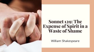 Sonnet 129 An Expense of Spirit in a Waste of Shame by William Shakespeare