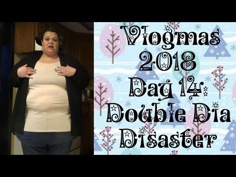 Vlogmas 2018 Day 14: Double Dia Disaster