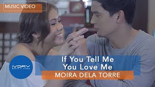 Watch Moira Dela Torre If You Tell Me You Love Me video