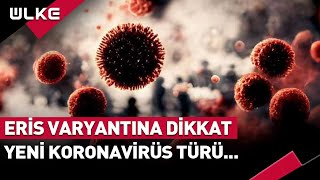 Eris Varyantına Dikkat Yeni Koronavirüs Türünden Nasıl Korunabiliriz?