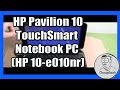 Unboxing and Review of the 10 inch HP Pavilion 10 TouchSmart Notebook PC (HP 10-e010nr)