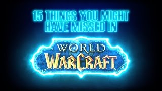 15 things you might have missed in world of warcraft
