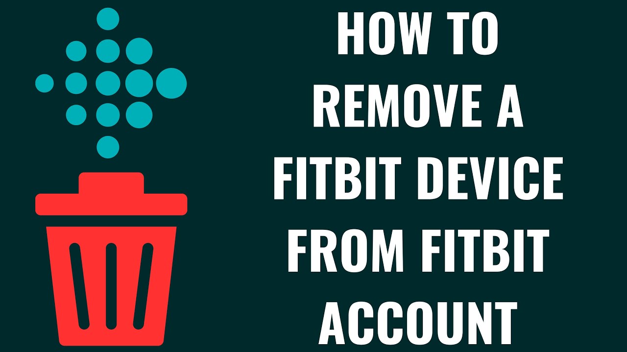 How to Remove a Fitbit Device from Fitbit Account How to Remove a Fitbit Device from Fitbit Account