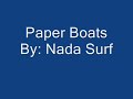Paper Boats By: Nada Surf