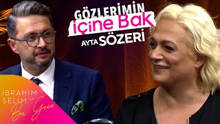 Ayta Sözeri İle Gözlerimin İçine Bak İbrahim Selim İle Bu Gece