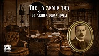 The Japanned Box Arthur Conan Doyle A Bitesized Audiobook