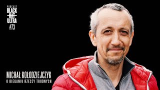 #73 Michał Kołodziejczyk: biegacz ultra, organizator biegów - "O bieganiu rzeczy trudnych"