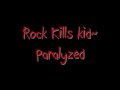 Rock kills kid- paralyzed with lyrics