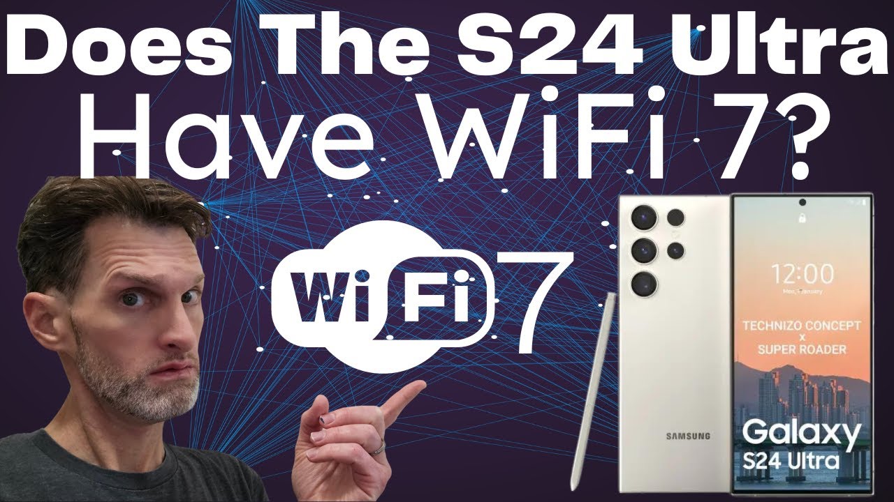 Does the Samsung S24 Ultra Support WiFi 7? Find if The Does the Samsung S24 Ultra Support WiFi 7? Find if The
