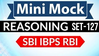 Mini Mock Reasoning Set 127 for SBI PO / IBPS PO / RBI Grade B / RBI Assistant / Bank Clerk & PO