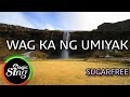 [MAGICSING Karaoke] SUGARFREE_WAG KA NG UMIYAK karaoke | Tagalog