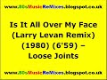 Is It All Over My Face (Larry Levan Remix) - Loose Joints | Paradise Garage Classics | 80s Club Mix