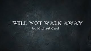 Watch Michael Card I Will Not Walk Away video