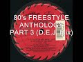 80's FREESTYLE ANTHOLOGY PART 3 (D.E.J. Mix)