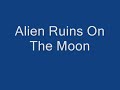 NASA : Alien Spacecraft & Moon Ruins