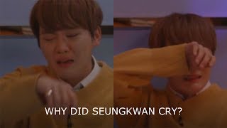 THE REASON WHY SEUNGKWAN CRIED